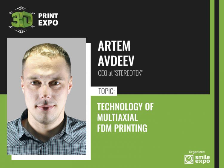 Multiaxial FDM printing and its capabilities: lecture by Artem Avdeev at 3D Print Expo