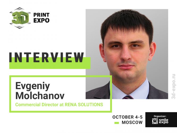 “Our First Order Was Connected to Additive Technologies,” Interview with Commercial Director of RENA SOLUTIONS Evgeniy Molchanov